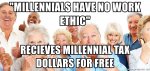 millennials-have-no-work-ethic-recieves-millennial-tax-dollars-for-free.jpg